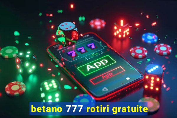 betano 777 rotiri gratuite